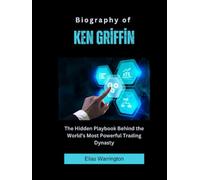Biography of Ken Griffin: The Hidden Playbook Behind the World's Most Powerful Trading Dynasty