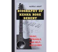 BIOGRAPHY OF KESHA ROSE SEBERT: Music, Struggle, and Self-Discovery.
