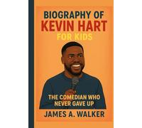 Biography of Kevin Hart for Kids: The Comedian Who Never Gave Up