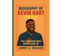 Biography of Kevin Hart for Kids: The Comedian Who Never Gave Up