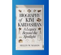 Biography of Kim Kardashian: A Legacy Beyond the Spotlight