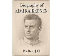 BIOGRAPHY OF KIMI RÄIKKÖNEN: THE ICEMAN'S JOURNEY
