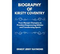 BIOGRAPHY OF KIRSTY COVENTRY: From Olympic Champion to President - Empowering Athletes and Transforming Sports