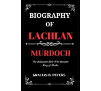 BIOGRAPHY OF LACHLAN MURDOCH: The Reluctant Heir Who Became King of Media