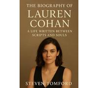 BIOGRAPHY OF LAUREN COHAN: A LIFE WRITTEN BETWEEN SCRIPTS AND SOULS