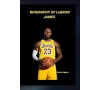 Biography of LeBron James: Greatnesss Forged ON and OFF the Court