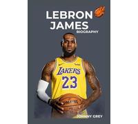 BIOGRAPHY OF LEBRON JAMES: MORE THAN BASKETBALL: THE STORY OF LEBRON JAMES