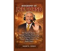 BIOGRAPHY OF LEE CORSO: The Legend’s Journey Through Coaching, Broadcasting, and the Emotional Farewell That Closed College Football’s Most Joyful Chapter