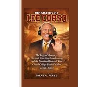 BIOGRAPHY OF LEE CORSO: The Legend’s Journey Through Coaching, Broadcasting, and the Emotional Farewell That Closed College Football’s Most Joyful Chapter