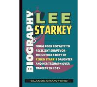 BIOGRAPHY OF LEE STARKEY: From Rock Royalty to Resilient Survivor - The Untold Story of Ringo Starr’s Daughter and Her Triumph Over Tragedy in 2025