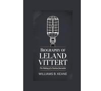 BIOGRAPHY OF LELAND VITTERT: The Making of a Fearless Journalist