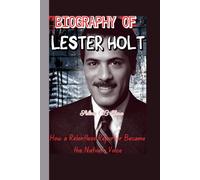 BIOGRAPHY OF LESTER HOLT (The Calm in Chaos): How a Relentless Reporter Became the Nation’s Voice