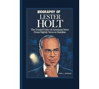 BIOGRAPHY OF LESTER HOLT The Trusted Voice of American News - From Nightly News to Dateline