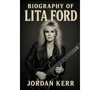 BIOGRAPHY OF LITA FORD: THE UNTOLD STORY OF THE QUEEN OF METAL