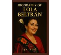 BIOGRAPHY OF LOLA BELTRÁN: EXPLORING THE LIFE AND LEGACY OF LOLA BELTRÁN