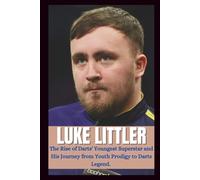 BIOGRAPHY OF LUKE LITTLER: The rise of darts' youngest superstar and his journey from youth prodigy to darts legend.
