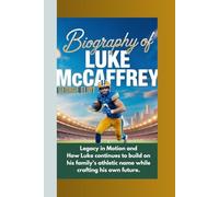 BIOGRAPHY OF LUKE MCCAFFREY: Legacy in Motion and How Luke continues to build on his family’s athletic name while crafting his own future.