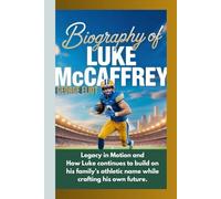 BIOGRAPHY OF LUKE MCCAFFREY: Legacy in Motion and How Luke continues to build on his family’s athletic name while crafting his own future.