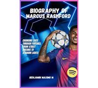 BIOGRAPHY OF Marcus Rashford: Changing Lives Through Football From Street Dreams to Stadium Lights