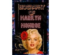 BIOGRAPHY OF MARILYN MONROE: THE LIFE AND LEGACY OF MARILYN MONROE