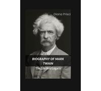 BIOGRAPHY OF MARK TWAIN: The Life And Legacy