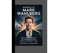 BIOGRAPHY OF MARK WAHLBERG: AWARD-WINNING PRODUCER HOLLYWOOD’S TOUGH GUY BEHIND THE BIGGEST TV HITS