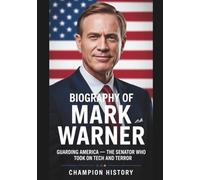 Biography Of Mark Warner: Guarding America - The Senator Who Took On Tech And Terror