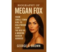 BIOGRAPHY OF MEGAN FOX: FROM SMALL-TOWN GIRL TO HOLLYWOOD ICON - THE RISE OF A MODERN SCREEN GODDESS