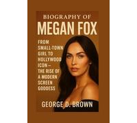 BIOGRAPHY OF MEGAN FOX: FROM SMALL-TOWN GIRL TO HOLLYWOOD ICON - THE RISE OF A MODERN SCREEN GODDESS