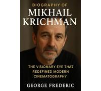 Biography of Mikhail Krichman: The Visionary Eye That Redefined Modern Cinematography