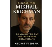 Biography of Mikhail Krichman: The Visionary Eye That Redefined Modern Cinematography