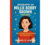 Biography of Millie Bobby Brown for Kids: The Girl Who Turned Dreams Into Superpowers