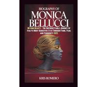 BIOGRAPHY OF MONICA BELLUCCI: Beyond Beauty - The Unforgettable Journey of Italy’s Most Seductive Star Through Fame, Film, and Femininity 2025