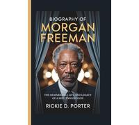 Biography of Morgan Freeman: The Remarkable Life and Legacy of a Hollywood Icon