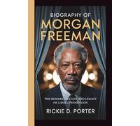 Biography of Morgan Freeman: The Remarkable Life and Legacy of a Hollywood Icon