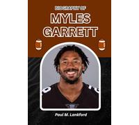 BIOGRAPHY OF MYLES GARRETT: Sacks, Struggles, and the Pursuit of Legacy