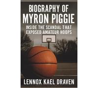 Biography of Myron Piggie: Inside the Scandal That Exposed Amateur Hoops