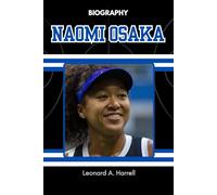 BIOGRAPHY OF NAOMI OSAKA: From Grand Slams to Global Change