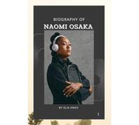 BIOGRAPHY OF NAOMI OSAKA: MORE THAN A TENNIS PLAYER