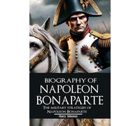 Biography of Napoleon Bonaparte: The Military Strategies of Napoleon Bonaparte