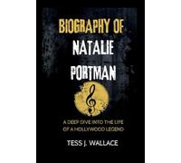 BIOGRAPHY OF NATALIE PORTMAN: A deep dive into the Life of a Hollywood legend