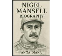 BIOGRAPHY OF NIGEL MANSELL: FORMULA 1'S LIONHEART