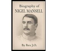 BIOGRAPHY OF NIGEL MANSELL: THE LION OF FORMULA 1