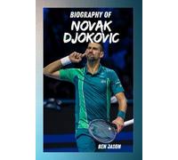 BIOGRAPHY OF NOVAK DJOKOVIC: FROM WARTON STREETS TO TENNIS IMMORTALITY