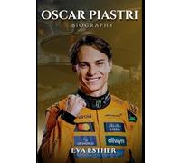 BIOGRAPHY OF OSCAR PIASTRI: A FUTURE CHAMPION IN THE MAKING