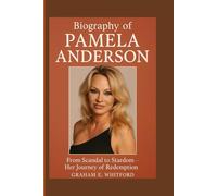 Biography of Pamela Anderson: From Scandal to Stardom - Her Journey of Redemption