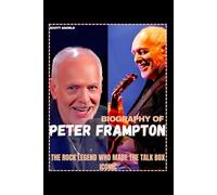 BIOGRAPHY OF PETER FRAMPTON: THE ROCK LEGEND WHO MADE THE TALK BOX ICONIC