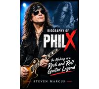 Biography of Phil X: The Making of a Rock and Roll Guitar Legend