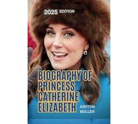 BIOGRAPHY OF PRINCESS CATHERINE ELIZABETH: The Story and Life Influence of The Princess