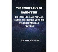 BIOGRAPHY OF RANDY FINE: The Early Life, Family Details, Career, and Political Views and Policies of American Politician